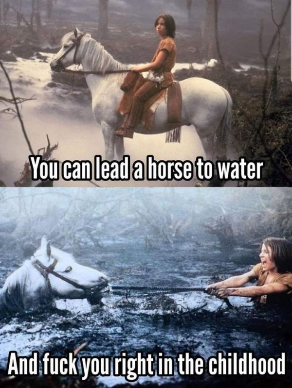 neverending story - You can lead a horse to water And fuck you right in the childhood