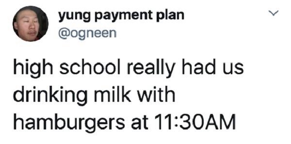 wlw memes - yung payment plan high school really had us drinking milk with hamburgers at Am