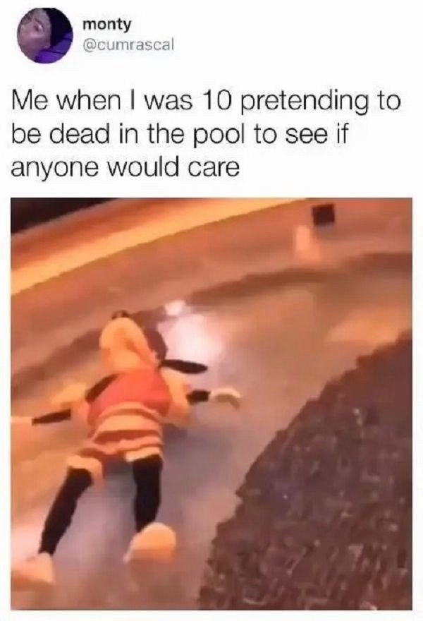 you pretend to be dead - monty Me when I was 10 pretending to be dead in the pool to see if anyone would care