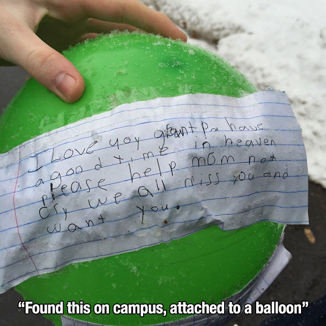 balloon found - or grant po have e in heaven elp mom not G I Love you grante a good time in please help mo, Cry we all miss want you, "Found this on campus, attached to a balloon"