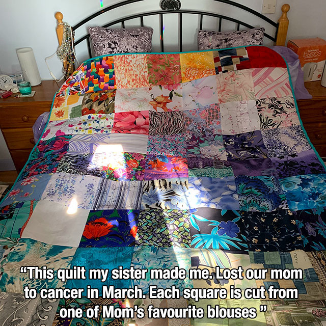 bed sheet - Okt Asse Cvewoo Sin This quilt my sister made me. Lost our mom to cancer in March. Each square is cut from C one of Mom's favourite blouses