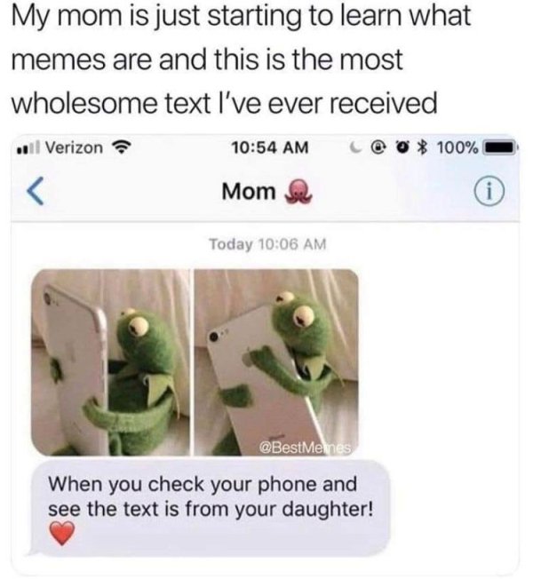 wholesome mom memes - My mom is just starting to learn what memes are and this is the most wholesome text I've ever received .. Verizon % Mom Se Today When you check your phone and see the text is from your daughter!