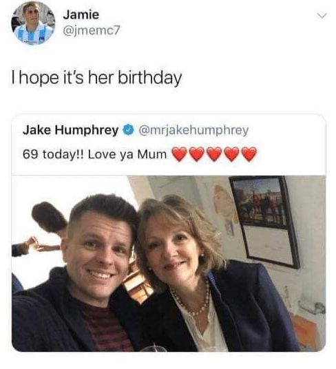 jake humphrey mum 69 - Jamie Thope it's her birthday Jake Humphrey 69 today!! Love ya Mum
