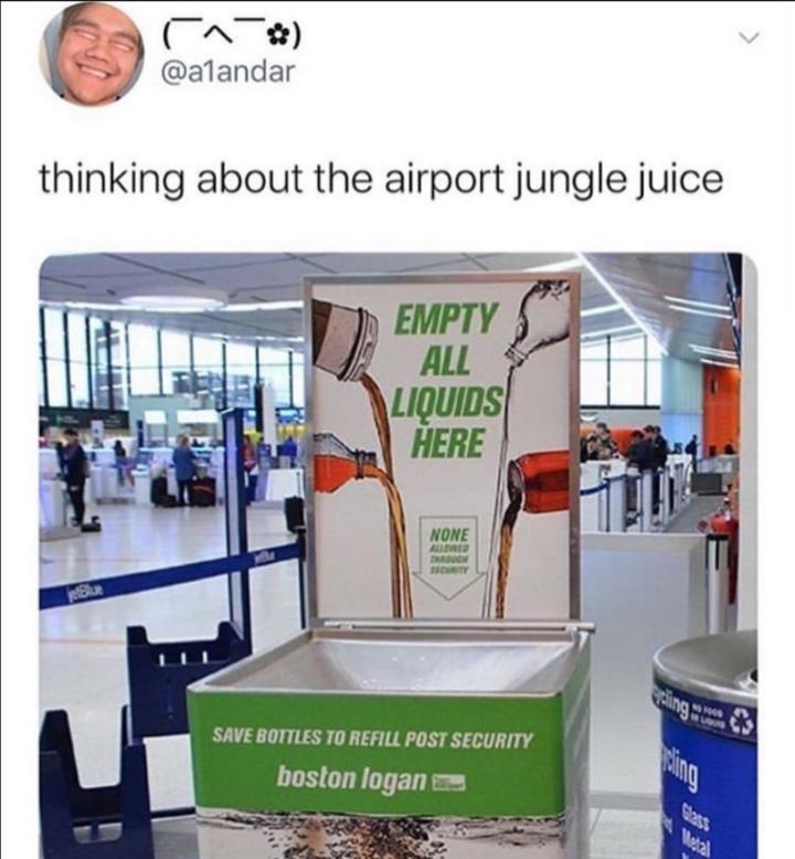 airport jungle juice - thinking about the airport jungle juice Empty All Liquids Here None eing 'Save Bottles To Refill Post Security boston logan e