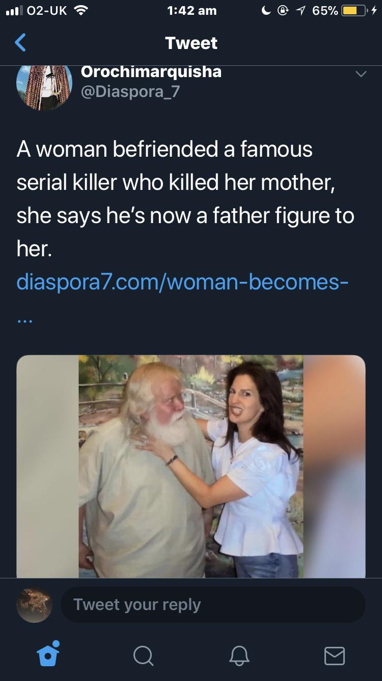 screenshot - 11 02Uk ? _C0 7 65%O Tweet Orochimarquisha A woman befriended a famous serial killer who killed her mother, she says he's now a father figure to her. diaspora7.comwomanbecomes Tweet your