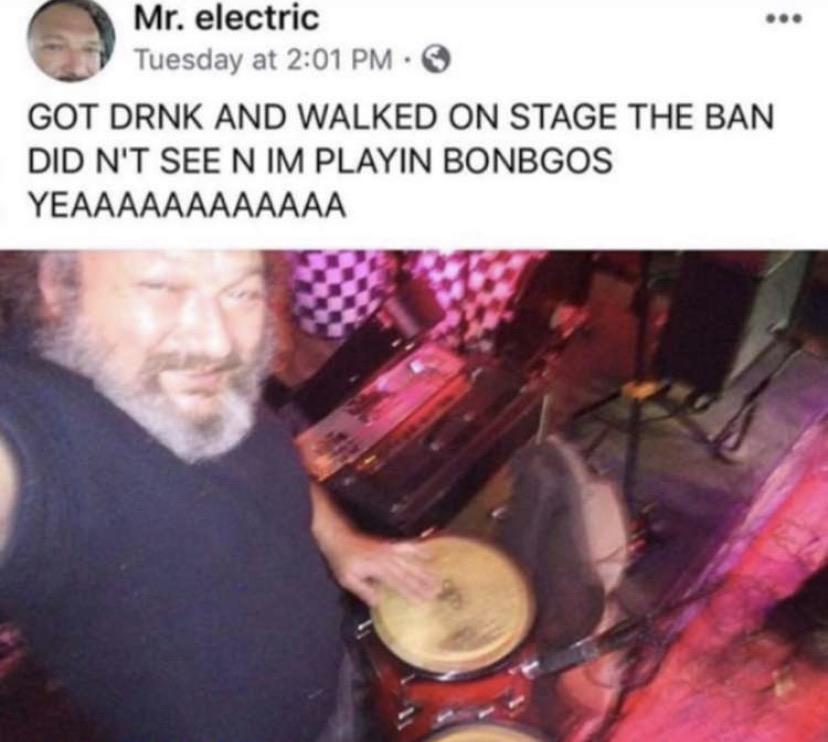 photo caption - Mr. electric Tuesday at Got Drnk And Walked On Stage The Ban Did N'T See N Im Playin Bonbgos Yeaaaaaaaaaaaa