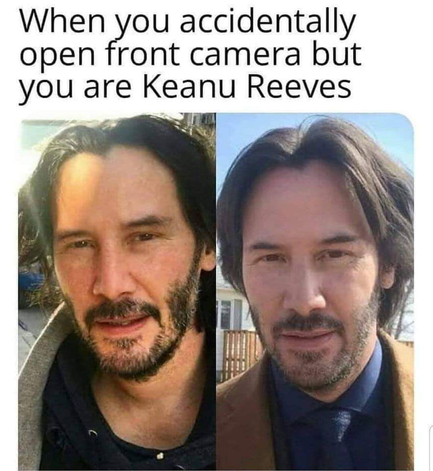 front camera meme - When you accidentally open front camera but you are Keanu Reeves