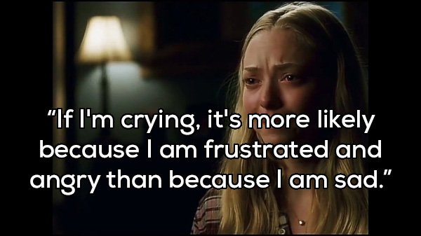 photo caption - "If I'm crying, it's more ly because I am frustrated and angry than because I am sad."