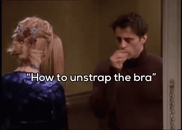 friends tv - "How to unstrap the bra"