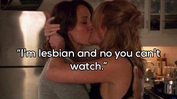 bette and tina - "I'm lesbian and no you can't watch."