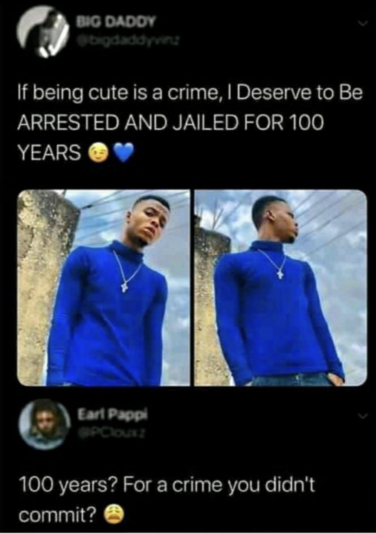 Crime - Big Dadoy 'If being cute is a crime, I Deserve to Be Arrested And Jailed For 100 Years Earl Pappi Earl Pappa 100 years? For a crime you didn't commit?