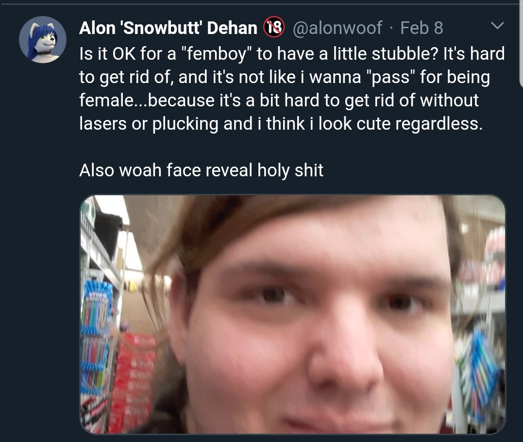 photo caption - Alon 'Snowbutt' Dehan 18 Feb 8 V Is it Ok for a "femboy" to have a little stubble? It's hard to get rid of, and it's not i wanna "pass" for being female...because it's a bit hard to get rid of without lasers or plucking and i think i look 