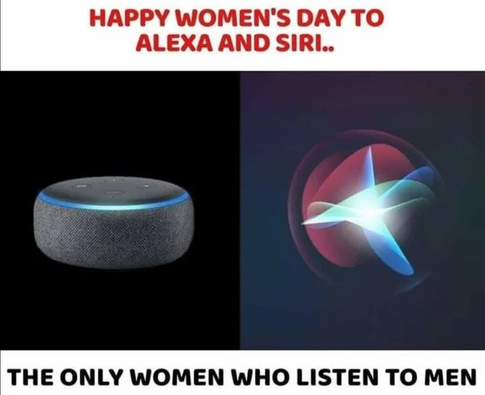 light - Happy Women'S Day To Alexa And Siri.. The Only Women Who Listen To Men