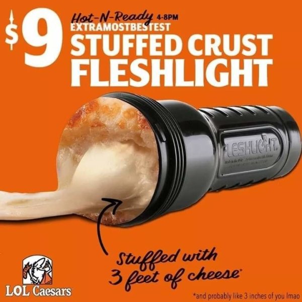 little caesars pizza - HotNReady 48PM Extramostbestest Stuffed Crust Fleshlight Eshuco Stuffed with 3 feet of cheese Lol Caesars and probably 3 inches of you Imao