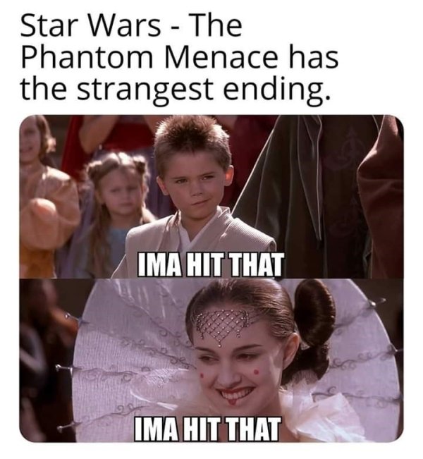imma hit that star wars meme anakin - Star Wars The Phantom Menace has the strangest ending. Ima Hit That Ima Hit That