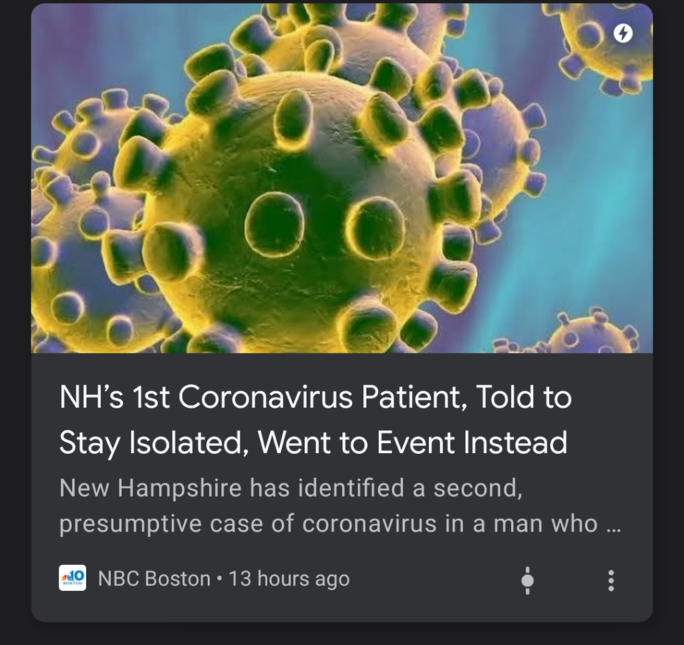 corona virus - Nh's 1st Coronavirus Patient, Told to Stay Isolated, Went to Event Instead New Hampshire has identified a second, presumptive case of coronavirus in a man who ... No Nbc Boston. 13 hours ago