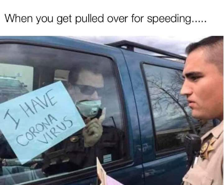 vehicle door - When you get pulled over for speeding..... I Have Corona Virus