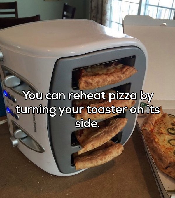 pizza in a toaster - You can reheat pizza by turning your toaster on its side.