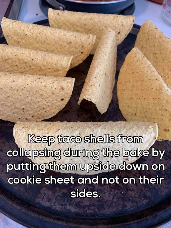 recipe - Keep taco shells from collapsing during the bake by putting them upside down on cookie sheet and not on their sides.