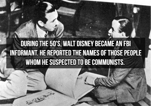 Walt Disney - During The 50'S, Walt Disney Became An Fbi Informant. He Reported The Names Of Those People Whom He Suspected To Be Communists.