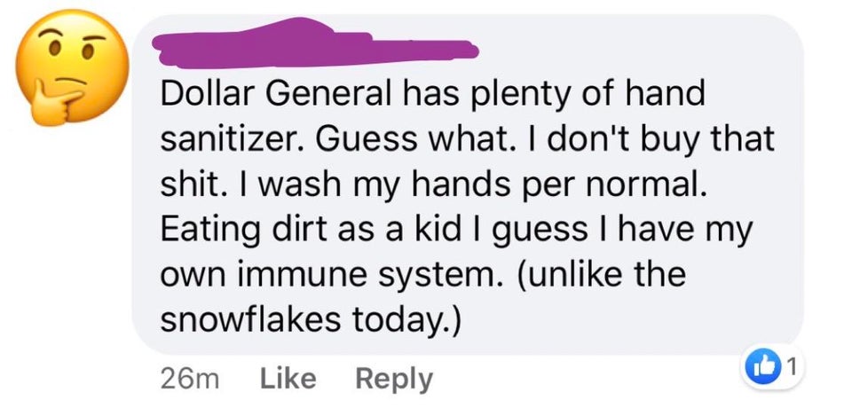 smile - Dollar General has plenty of hand sanitizer. Guess what. I don't buy that shit. I wash my hands per normal. Eating dirt as a kid I guess I have my own immune system. un the snowflakes today. 26m