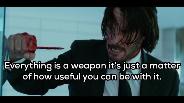 john wick pencil - Everything is a weapon it's just a matter of how useful you can be with it.