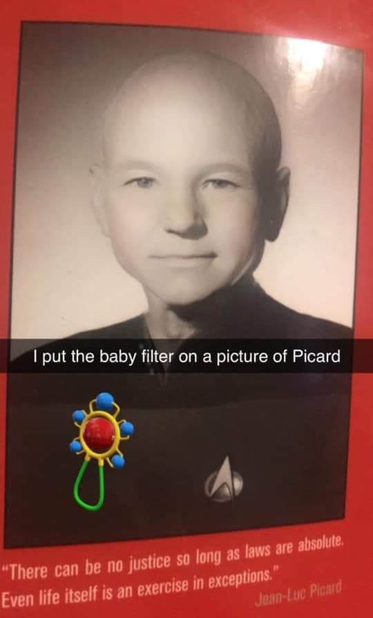 poster - I put the baby filter on a picture of Picard "There can be no justice so long as laws are absolute, Even life itself is an exercise in exceptions. JeanLuc Picard