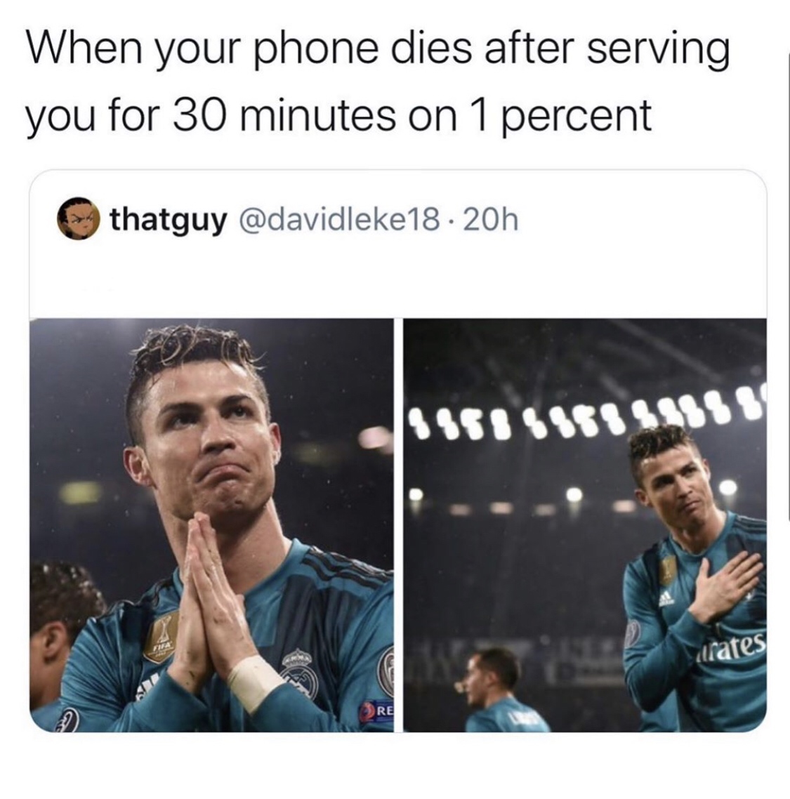 conversation - When your phone dies after serving you for 30 minutes on 1 percent thatguy . 20h 9888586854858 Re