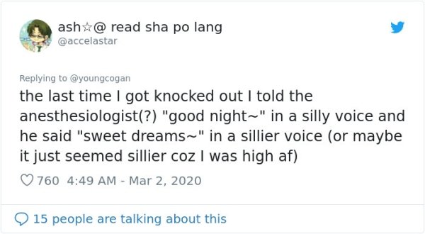 document - ashx@ read sha po lang the last time I got knocked out I told the anesthesiologist? "good night~" in a silly voice and he said "sweet dreams~" in a sillier voice or maybe it just seemed sillier coz I was high af 760