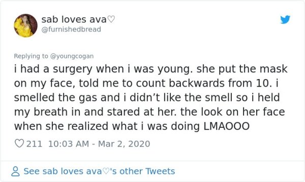 ya own - sab loves ava i had a surgery when I was young. she put the mask on my face, told me to count backwards from 10. i smelled the gas and i didn't the smell so i held my breath in and stared at her. the look on her face when she realized what i was 