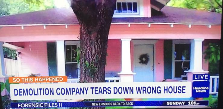 house - So This Happened Live Headline "News Demolition Company Tears Down Wrong House Forensic Files Il Overs New Episodes BackToBack Sunday 10