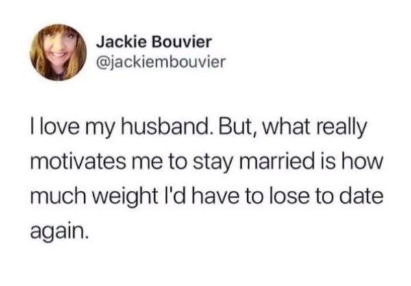 bill murray pothole tweet - Jackie Bouvier I love my husband. But, what really motivates me to stay married is how much weight I'd have to lose to date again.