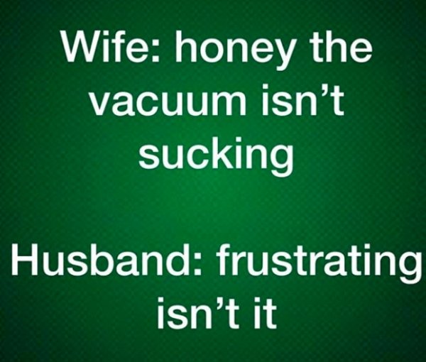 hotel britannia - Wife honey the vacuum isn't sucking Husband frustrating isn't it