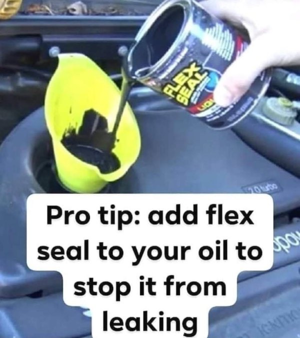 add flex seal to your oil - Pro tip add flex seal to your oil to po stop it from leaking