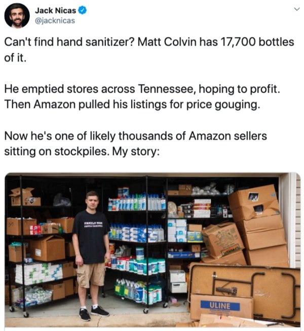 inventory - Jack Nicas Can't find hand sanitizer? Matt Colvin has 17,700 bottles of it. He emptied stores across Tennessee, hoping to profit. Then Amazon pulled his listings for price gouging. Now he's one of ly thousands of Amazon sellers sitting on stoc