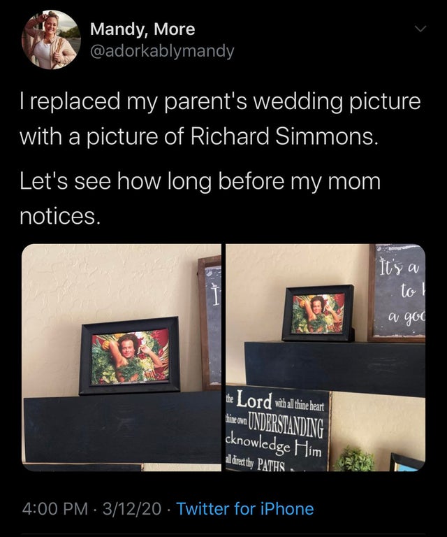 presentation - Mandy, More Treplaced my parent's wedding picture with a picture of Richard Simmons. 'Let's see how long before my mom notices. It a tol w goc the Lord with all thine heart line on Understanding cknowledge Him el direct thy Paths 31220 Twit