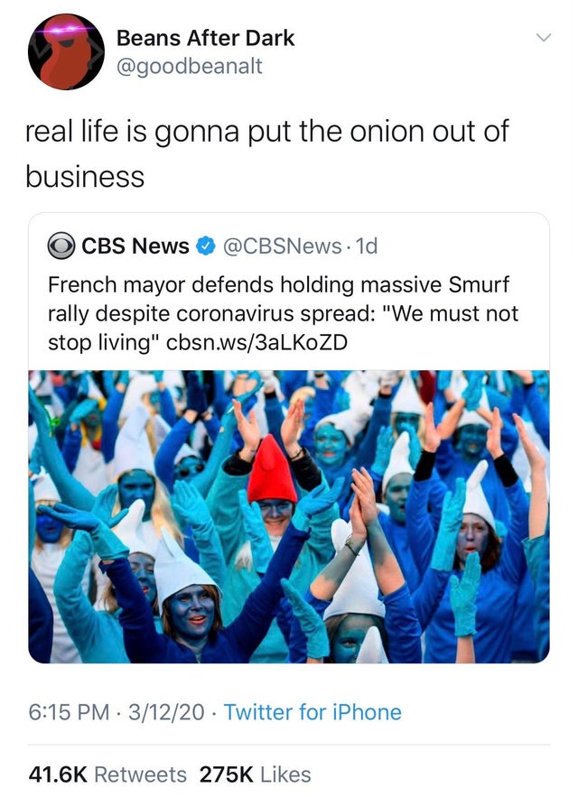 Coronavirus - Beans After Dark real life is gonna put the onion out of business O Cbs News . 1d French mayor defends holding massive Smurf rally despite coronavirus spread "We must not stop living" cbsn.ws3aLKOZD 31220 Twitter for iPhone