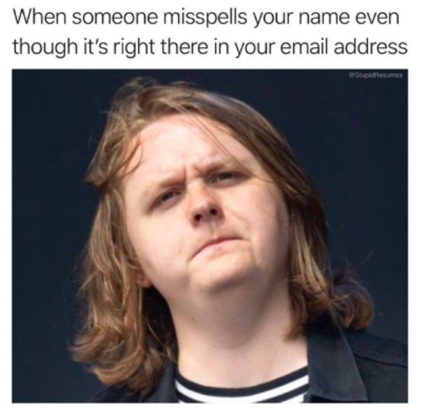 lewis capaldi - When someone misspells your name even though it's right there in your email address Spesumes