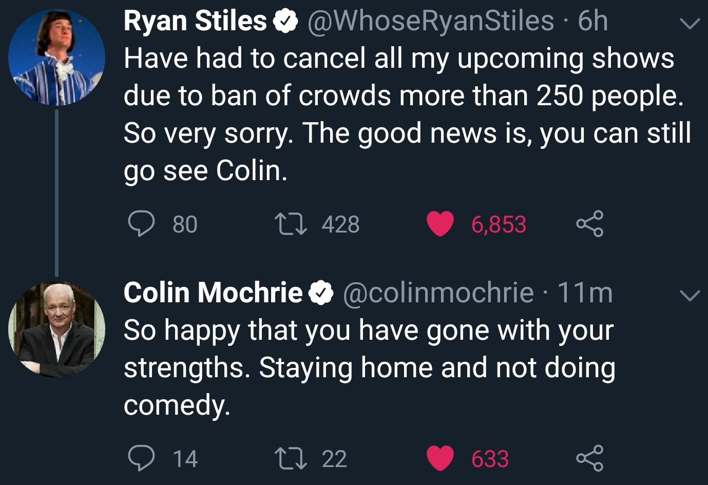 presentation - Ryan Stiles 6h Have had to cancel all my upcoming shows due to ban of crowds more than 250 people. So very sorry. The good news is, you can still go see Colin. 9 80 22 428 6,853 % Colin Mochrie 11m So happy that you have gone with your stre