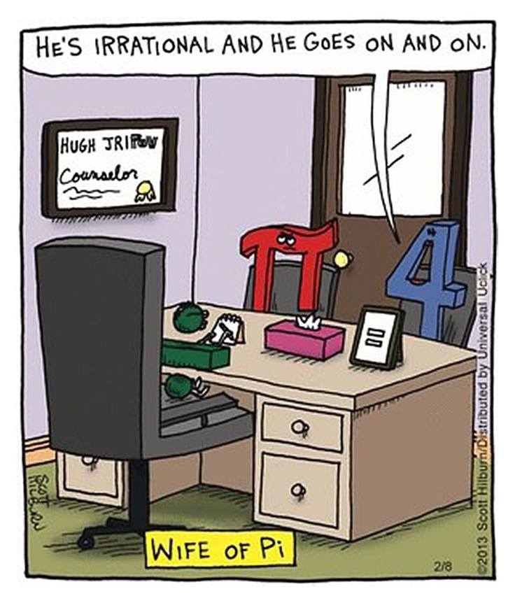 math jokes for teachers - | He'S Irrational And He Goes On And On. Hugh Trip Counselor ma W 00 2013 Scoli Hilbur Distributed by Universal Uclick Sen Wife Of Pi