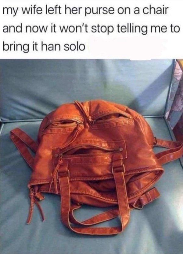 bring me han solo purse - my wife left her purse on a chair and now it won't stop telling me to bring it han solo