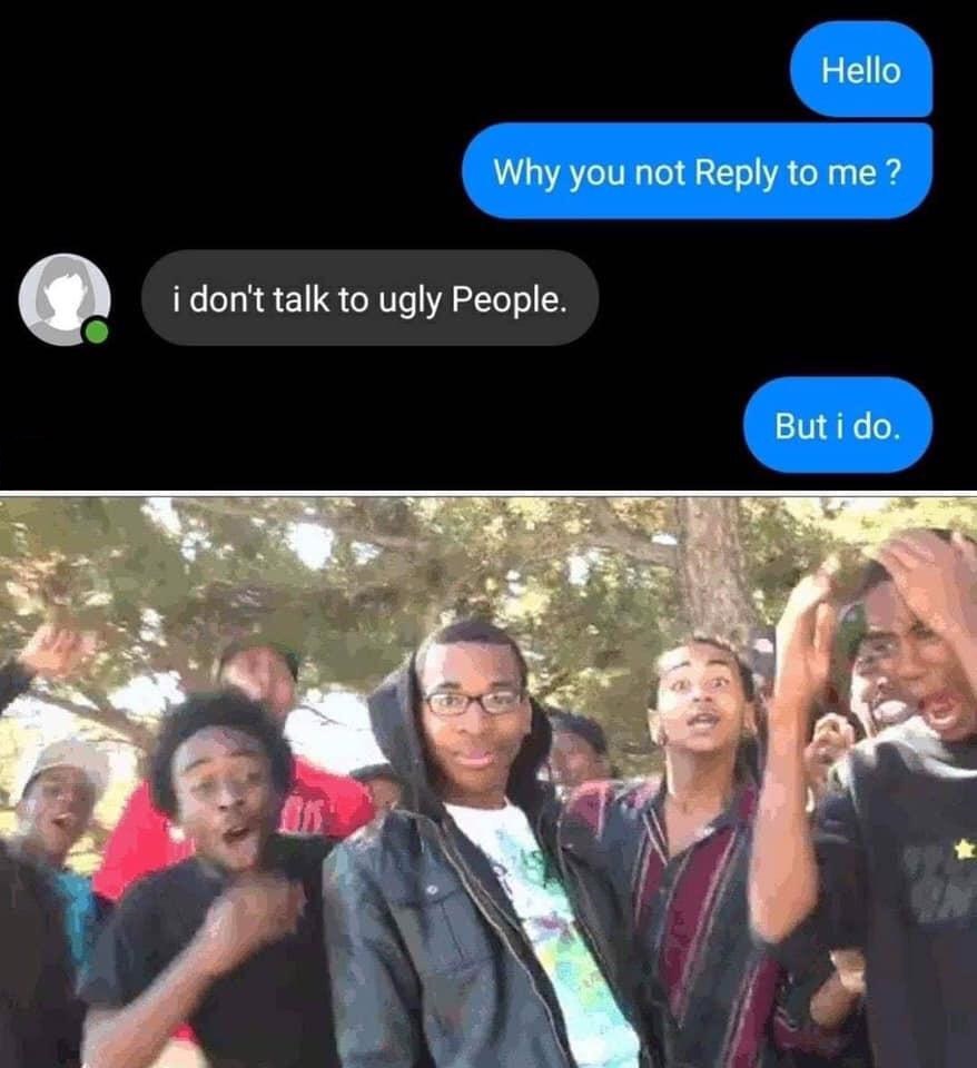 muslim racist joke - Hello Why you not to me? i don't talk to ugly People. But i do