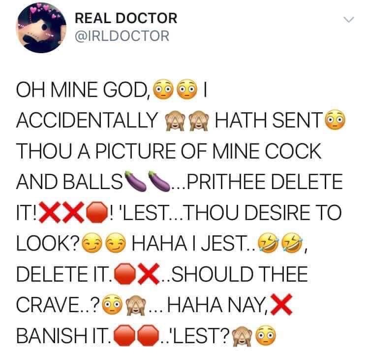 prithee delete - Real Doctor Oh Mine God, 696 Accidentally A A Hath Sento Thou A Picture Of Mine Cock And Balls ... Prithee Delete It!Xxo! 'Lest...Thou Desire To Look? Haha I Jest..3 Delete It.X.Should Thee Crave..? A... Haha Nay, X Banish It. ..Lest?Ao