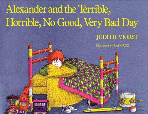 alexander and the no good very bad day book - Alexander and the Terrible, Horrible, No Good, Very Bad Day Judith Viorst Illustrated by Ray Cruz