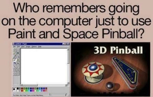 software - Who remembers going on the computer just to use Paint and Space Pinball? 3D Pinball 3019e7olo