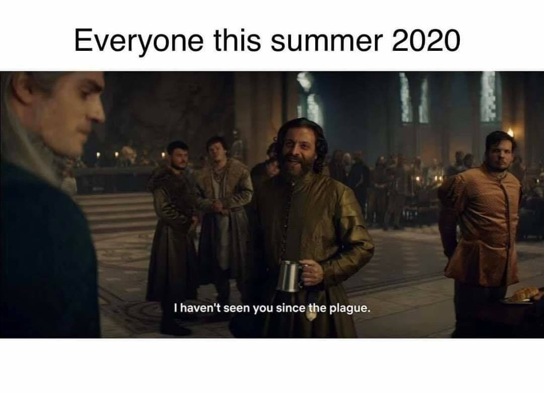 nice things - Everyone this summer 2020 I haven't seen you since the plague.