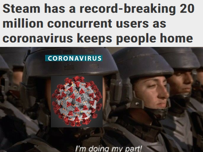 im doing my part meme - Steam has a recordbreaking 20 million concurrent users as coronavirus keeps people home Coronavirus I'm doing my part!