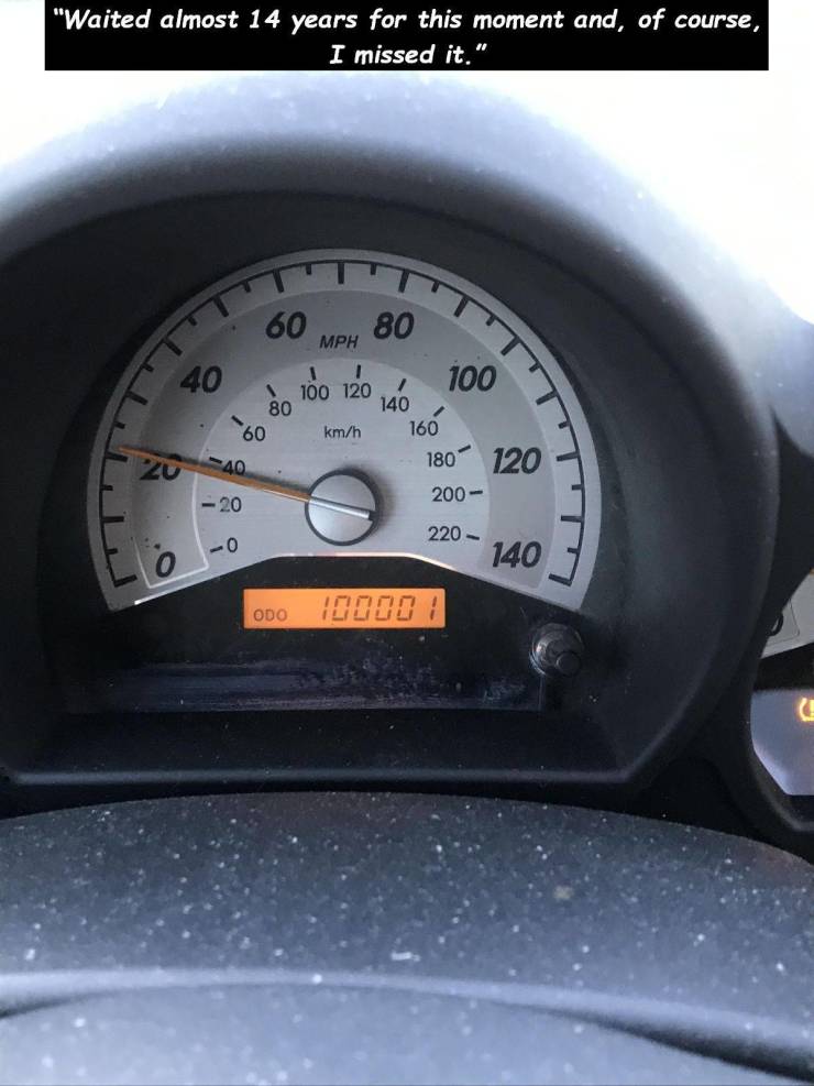 gauge - "Waited almost 14 years for this moment and, of course, I missed it." 60 Mph 80 Mph 2 40 100 120 100 80 60 kmh 160 40 . 180 200 120 14066, 120 2 220 Odo 0008