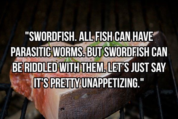isis - "Swordfish. All Fish Can Have Parasitic Worms. But Swordfish Can Be Riddled With Them. Let'S Just Say It'S Pretty Unappetizing."