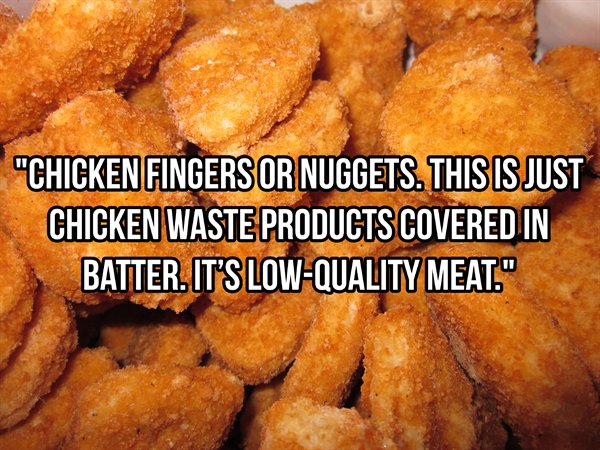 300 chicken nuggets - "Chicken Fingers Or Nuggets. This Is Just Chicken Waste Products Covered In Batter. It'S LowQuality Meat."